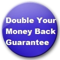 Double Your Money Back Guarantee